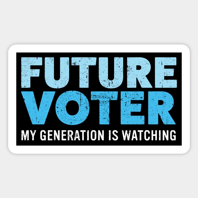 Future Voter My Generation is Watching for Kids & Teens Magnet by mindeverykind